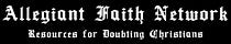 Allegiant Faith Network | Resources for Doubting Christians