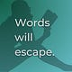 Words Will Escape [J. D. Hellen]