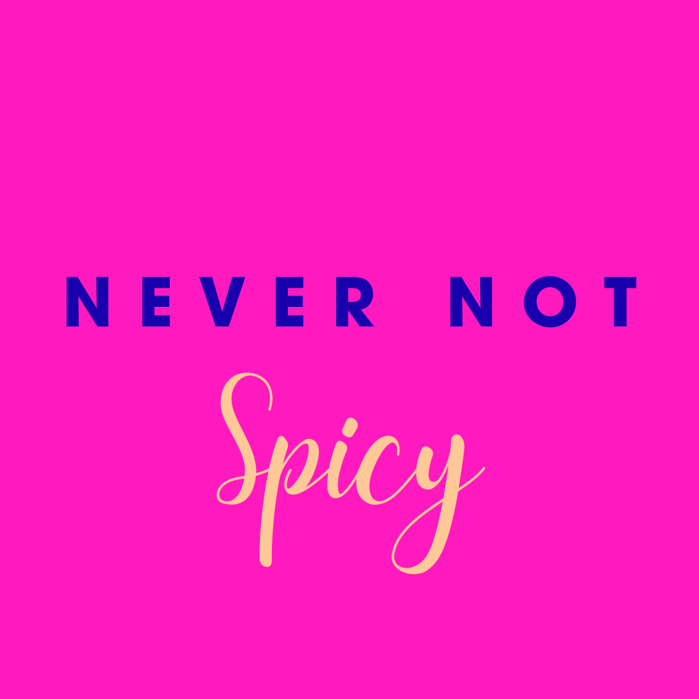 Never Not Spicy