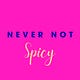 Never Not Spicy