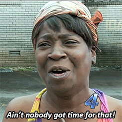 Aint-nobody-got-time-for-that GIFs - Get the best GIF on GIPHY