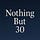 Nothing But 30