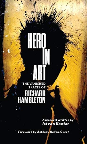 Hero in Art: The Vanished Traces of Richard Hambleton Hero in Art: The Vanished Traces of Richard Hambleton