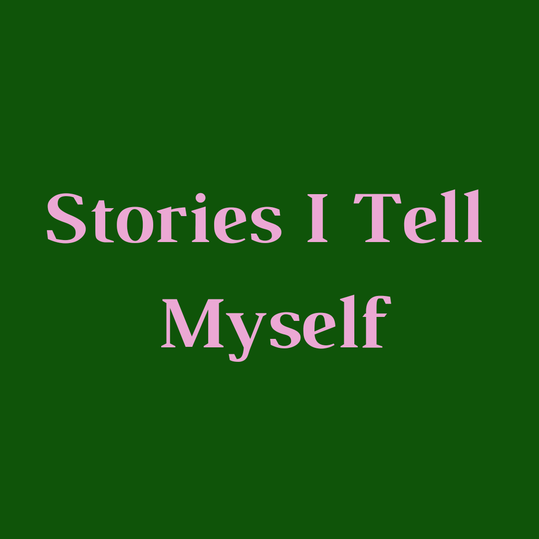 Stories I Tell Myself