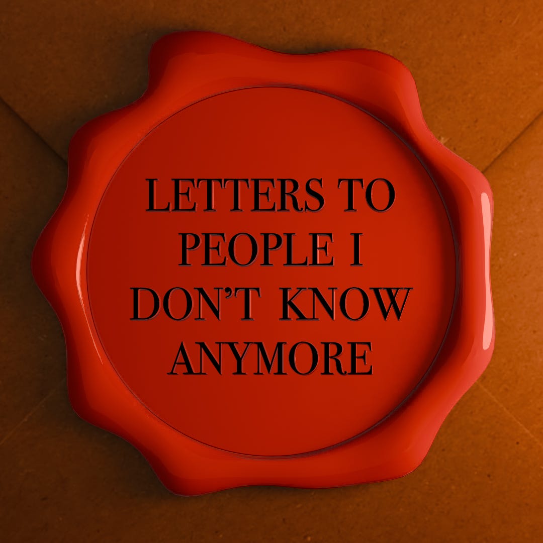 Letters to People I Don't Know Anymore