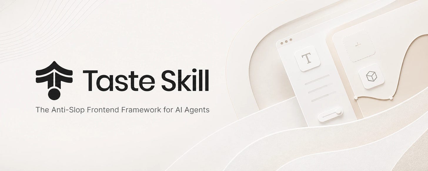 Taste Skill - Anti-slop Agent Skills for premium frontends Taste Skill - Anti-slop Agent Skills for premium frontends