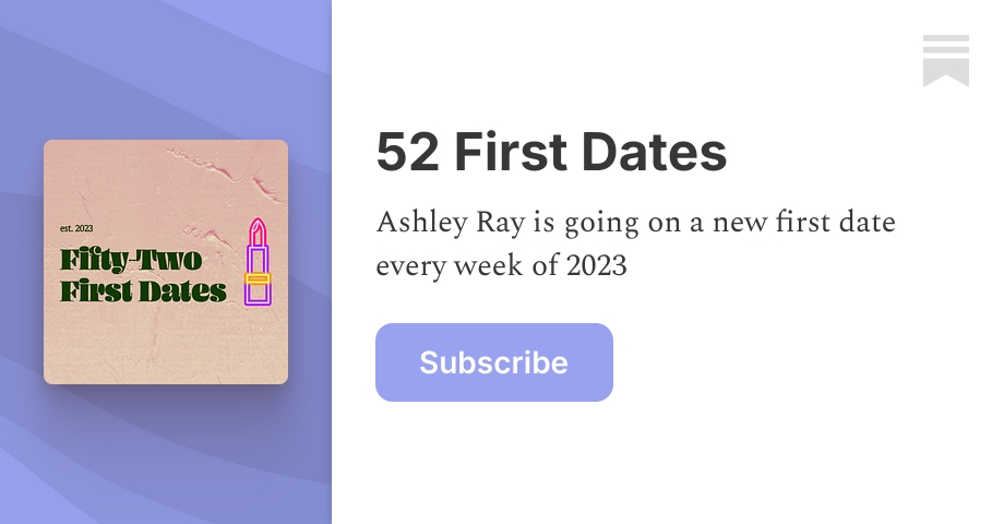 52 First Dates | ashley ray | Substack