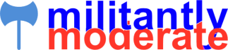 Militantly Moderate