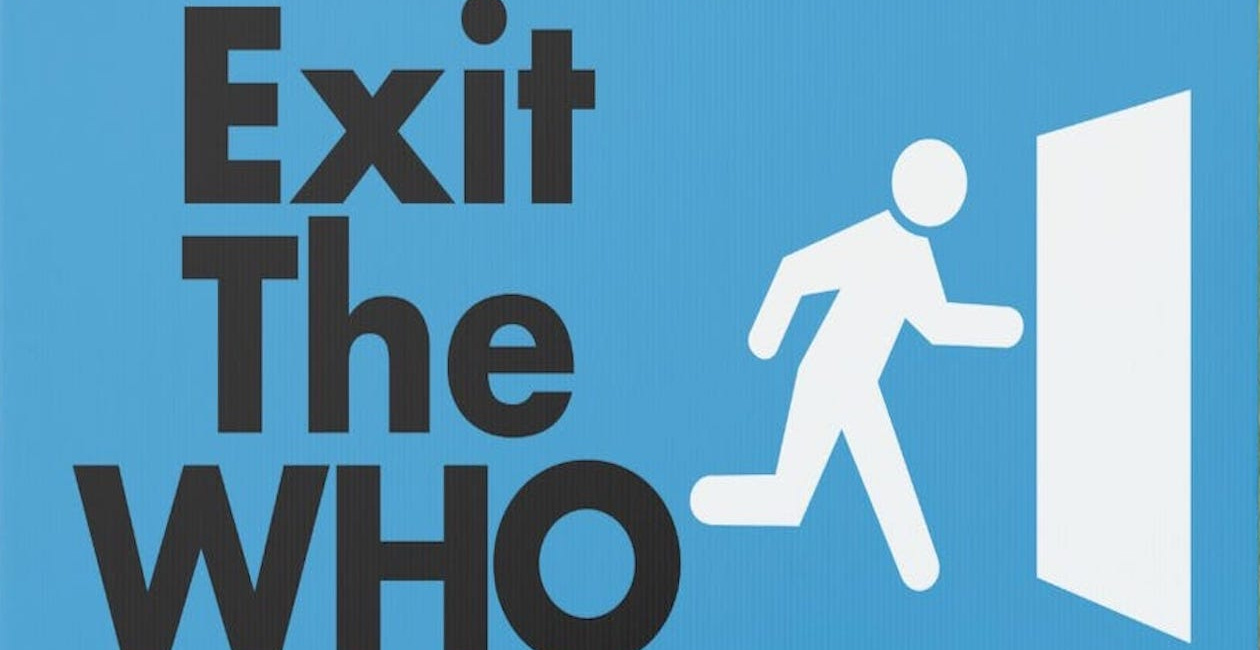 Exit the WHO NOW!