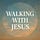 Walking with Jesus