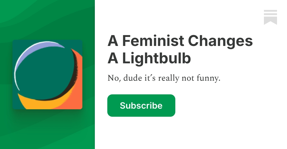A Feminist Changes A Lightbulb | Karen | Substack