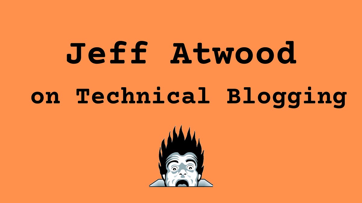 Jeff Atwood on Technical Blogging