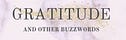 ✨Gratitude✨ & Other Buzzwords