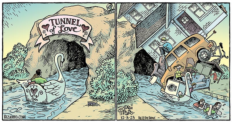 Comic of a traditional “Tunnel of Love” carnival attraction. In the first frame, a romantic young couple canoodles in a swan boat as they enter the tunnel. In the second frame, they exit the tunnel in the water up to their chests, pulling the swan boat by a rope as it is laden with a house, a car, appliances, furniture, and several children of different ages.