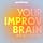 Your Improv Brain (Moved! Details On Site!)