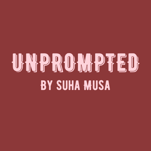 Unprompted by Suha Musa