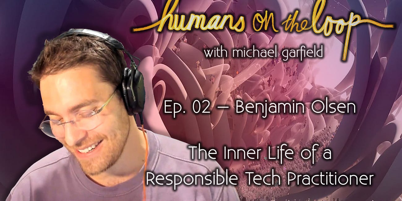 The Inner Life of a Responsible Tech Practitioner with Benjamin Olsen