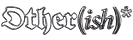𝕺𝖙𝖍𝖊𝖗(𝒊𝒔𝒉)*