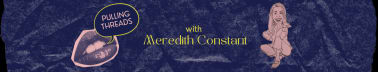 Pulling Threads with Meredith Constant