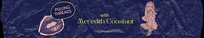 Pulling Threads with Meredith Constant
