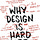 Why Design Is Hard