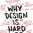Why Design Is Hard