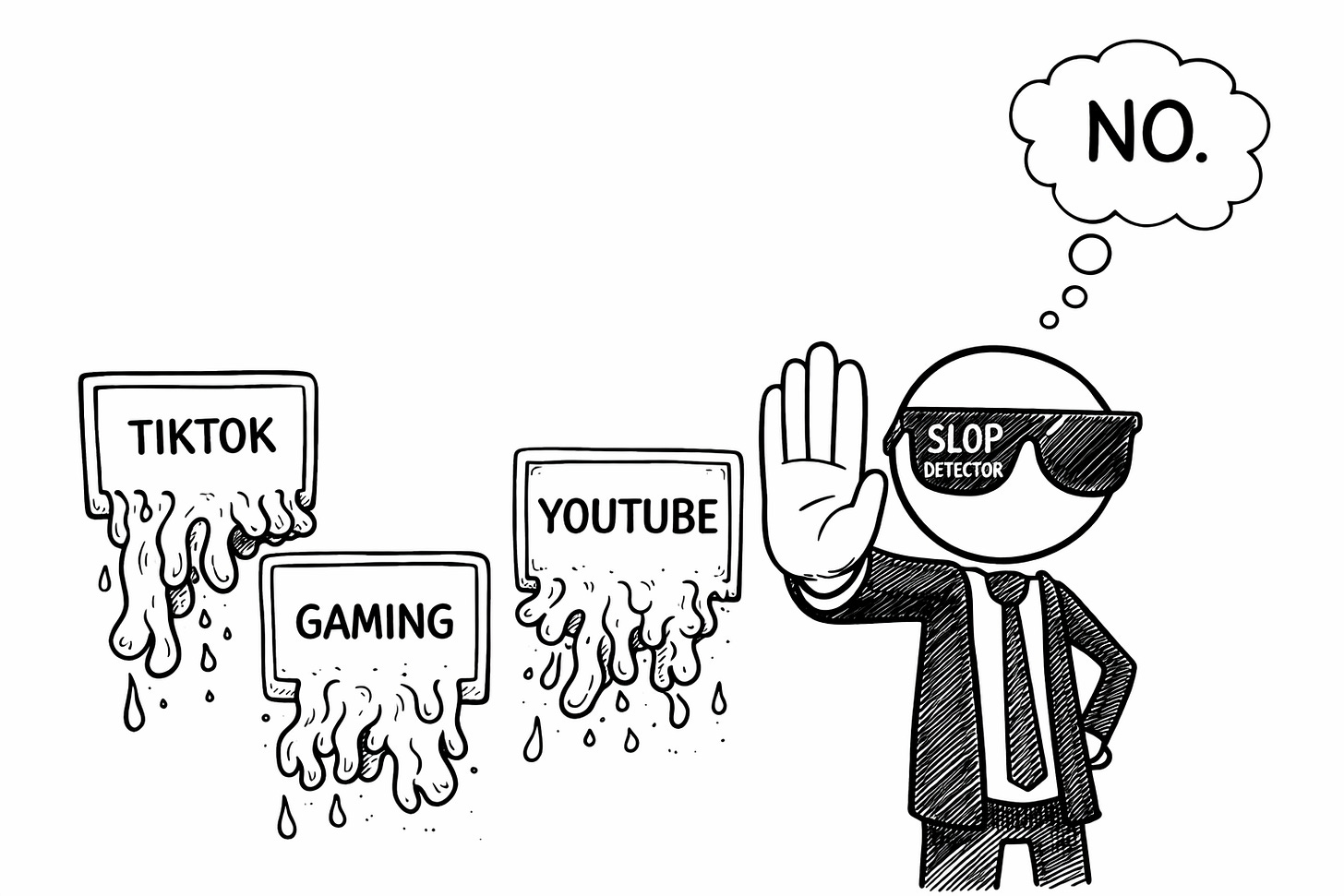 Black-and-white hand-drawn sketch of a stick figure wearing sunglasses labeled SLOP DETECTOR holding up a hand and thinking NO while three screens labeled TikTok Gaming and YouTube drip with AI-generated slop, illustrating the growing audience backlash against low-quality AI content across platforms
