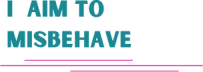 I Aim to Misbehave