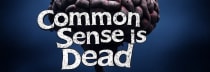 Common Sense Is Dead