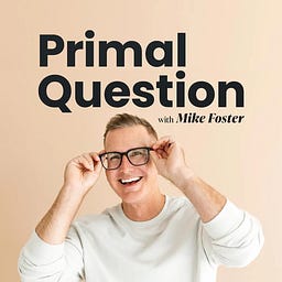 Primal Question with Mike Foster