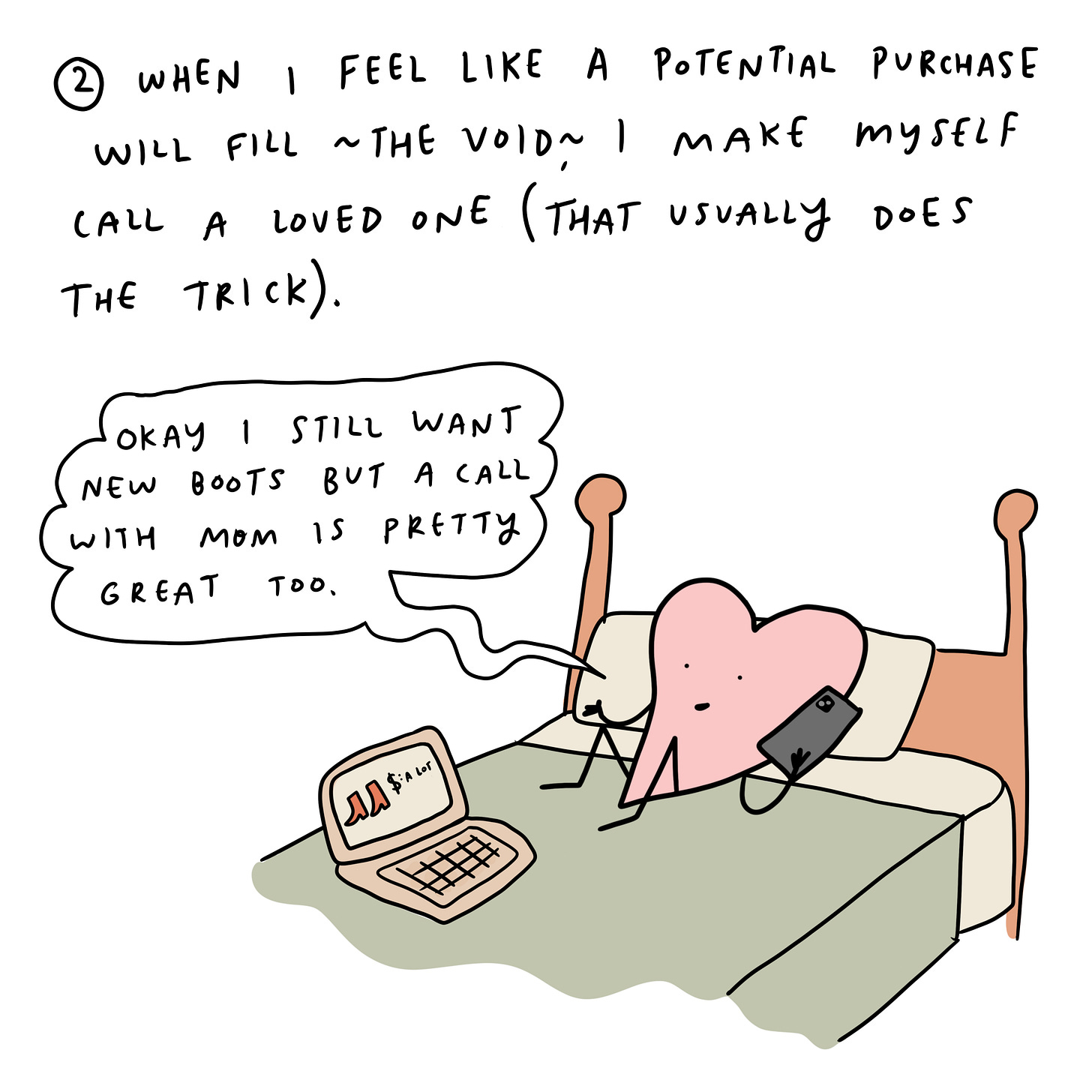 When I feel like a potential purchase will change my life, I call a friend (it helps to be distracted)