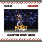 The Pesky Report Ep. 387: Deadline Talk With Lou Merloni!