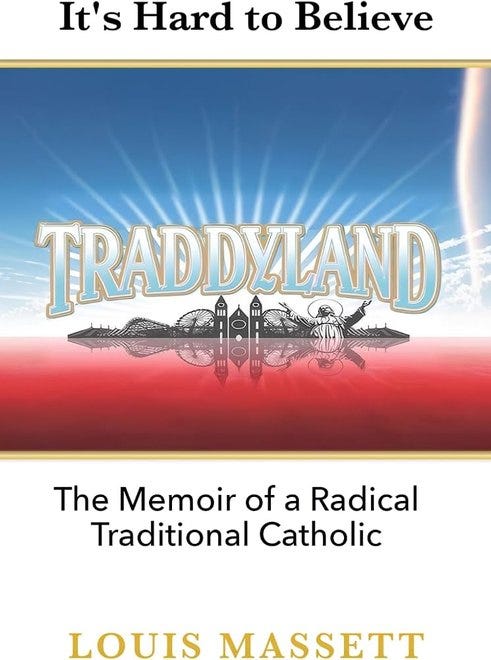 Traddyland: Memoir of a Radical Traditional Catholic