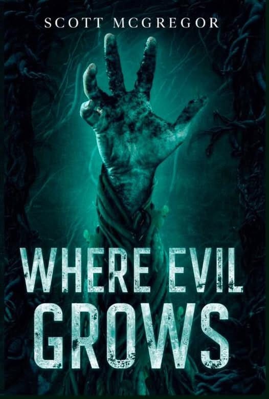 May be an image of text that says 'SCOTT MCGREGOR WHERE EVIL GROWS'
