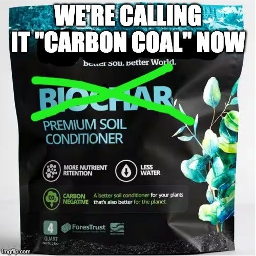 A bag of biochar premium soil conditioner with "biochar" crossed out in green, captioned "We're calling it 'carbon coal' now."
