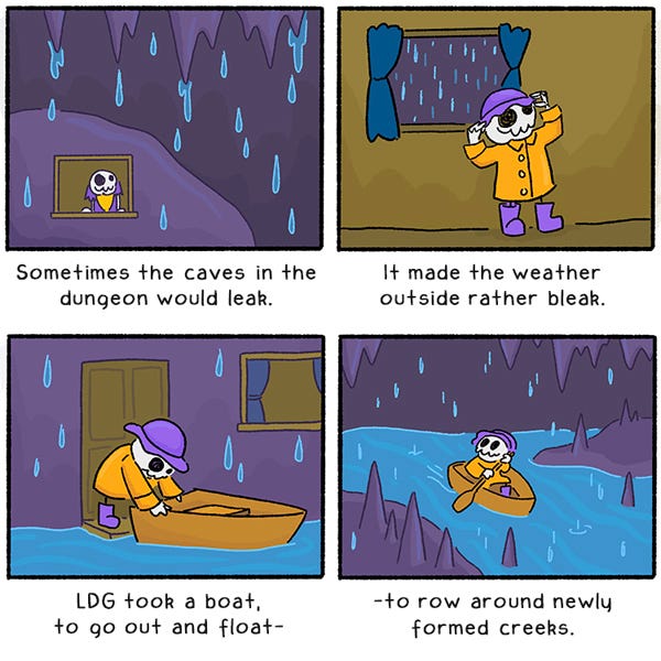 Littlest Dungeon Guard looks out the window of her rock at the water dripping from the stalagtites. Sometimes the caves in the dungeon would leak. It made the weather outside rather bleak. LDG took out a boat to go out and float– to row around newly formed creeks.