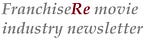 FranchiseRe movie industry newsletter