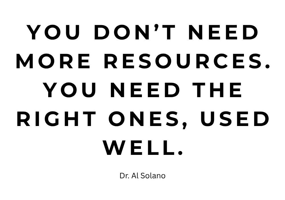 You don't need more resources. You need the right ones, used well.