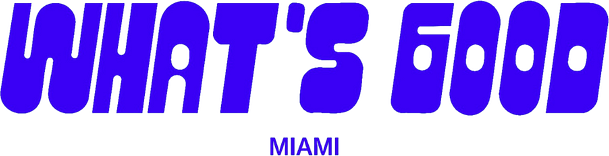 WHAT'S GOOD MIAMI