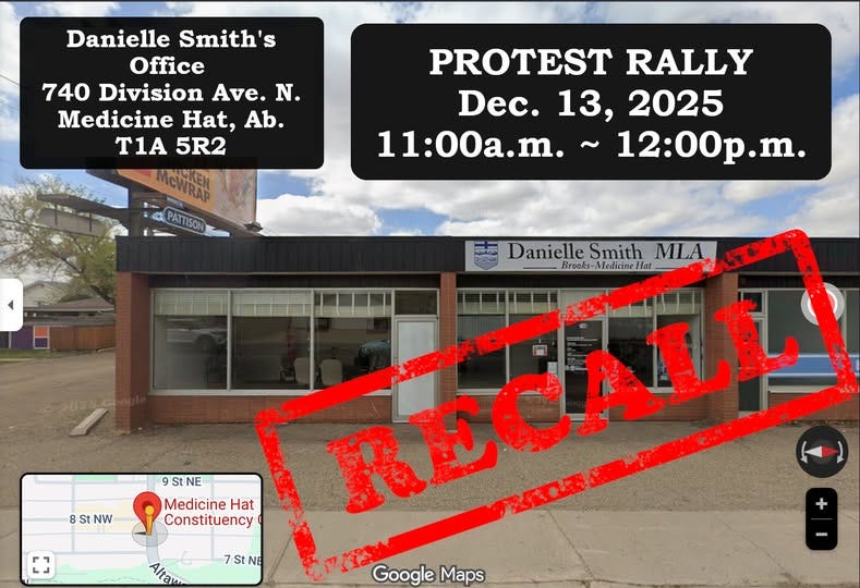 May be an image of text that says 'Danielle Smith S Office 740 Division Ave. N. Medicine Hat, Ab. T1A T1A5R2 5R2 MNICKEN CWRAD PATTISON PROTEST RALLY Dec. 13, Dec.13,2025 2025 11:00a.m.~12:00p. 11:00a.m. ~12:00p.m. m. Danielle Smith MLA Brooks-Medicine Hat Hat RECALL LL 7S 7StNB 9 StNE NE St Medicine Hat Constituency 8StNW 8 Google Maps'