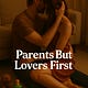 Parents But Lovers First