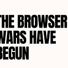 The Browser Wars Have Begun