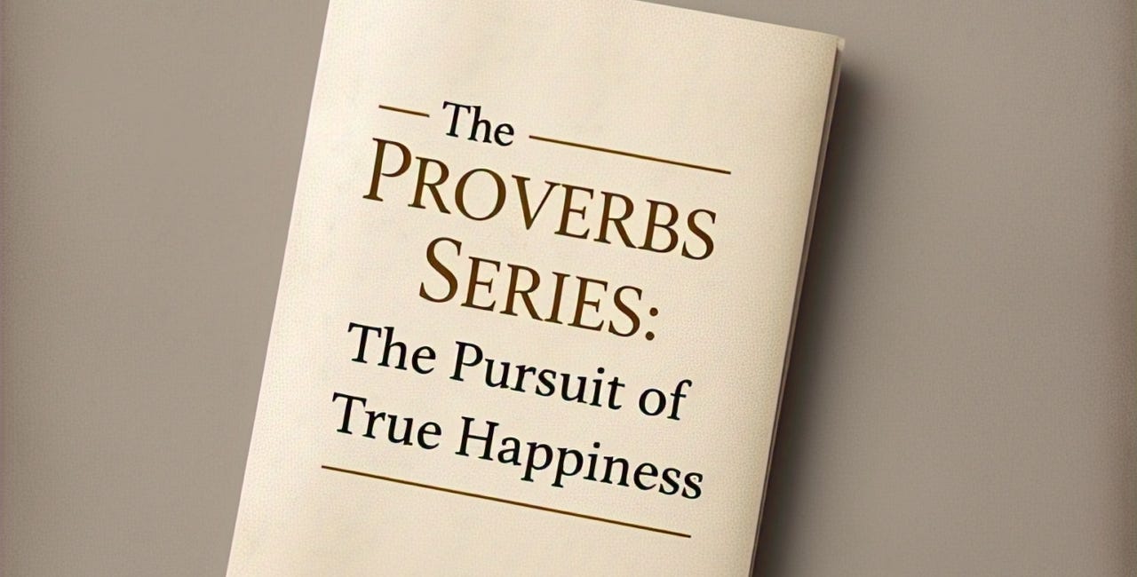 The Proverbs Series: The Pursuit of True Happiness
