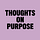 Thoughts On Purpose