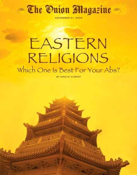 [Image shows a satirical magazine cover for "The Onion Magazine" from November 27, 2005, featuring a traditional Asian pagoda or temple against a golden sky, with the main headline "EASTERN RELIGIONS Which One Is Best For Your Abs?" and author byline]  The Onion Magazine; NOVEMBER 27, 2005; EASTERN RELIGIONS; Which One Is Best For Your Abs?; BY AMELIE HUBERT