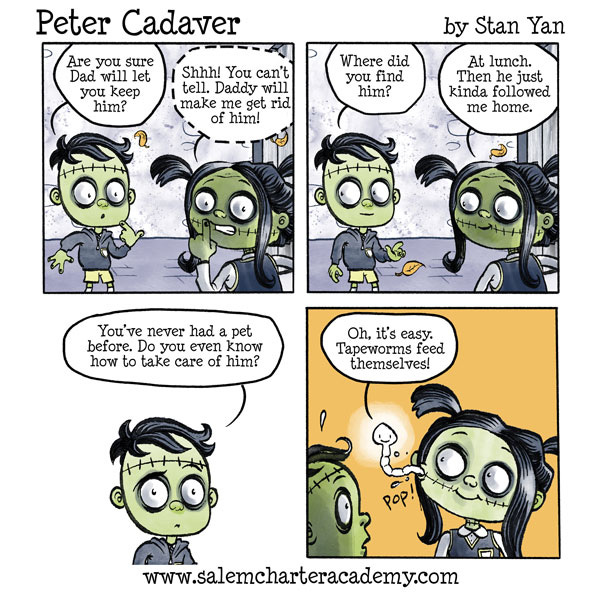 Peter Cadaver, the kid who looks like he is sewn together like a frankenstein monster asks his sister if she is sure their dad will let her keep him. Patty Cadaver shushes him and looks worried. She explains that she found him at lunch and he followed her home. Peter Cadaver says she never had a pet before, does she know how to take care of him. Suddenly a big white tape worm pops out of the side of Patty Cadaver’s smile and says “I can feed myself!”