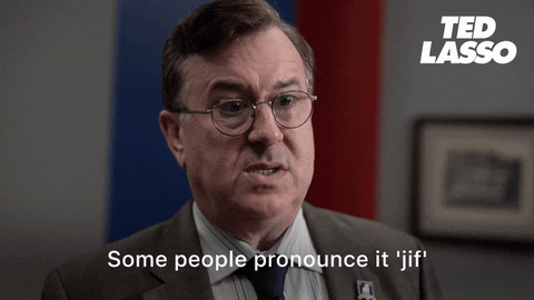 Higgins in Ted Lasso saying "Some people pronounce it 'jif'"