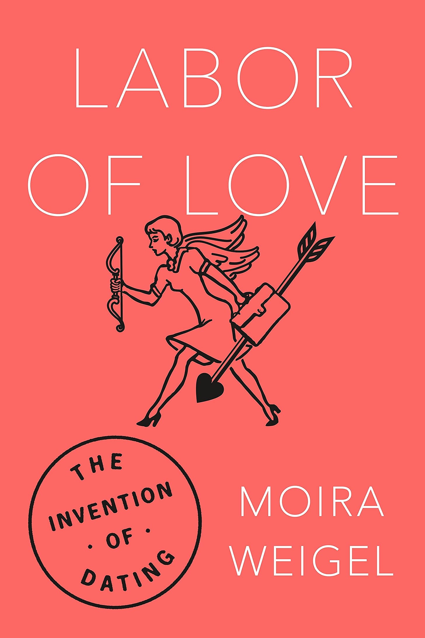 Amazon.com: Labor of Love: The Invention of Dating: 9780374182533: Weigel,  Moira: Books