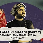 Meri Maa Ki Shaadi — Divorce, Remarriage, and All Things Fate (Part 2)