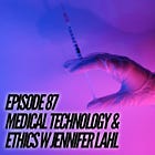 87 — Medical Technology & Ethics w Jennifer Lahl